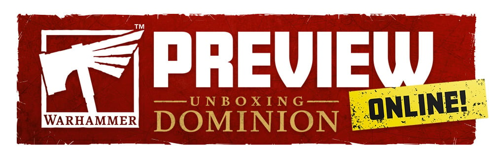stap in Slordig Spanning Warhammer Preview Online: Unboxing Dominion - Warhammer Community
